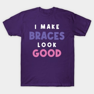 I Make Braces Look Good Girl With Braces Orthodontic Orthodontist T-Shirt